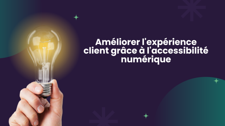 Améliorer l&rsquo;expérience client grâce à l&rsquo;accessibilité numérique